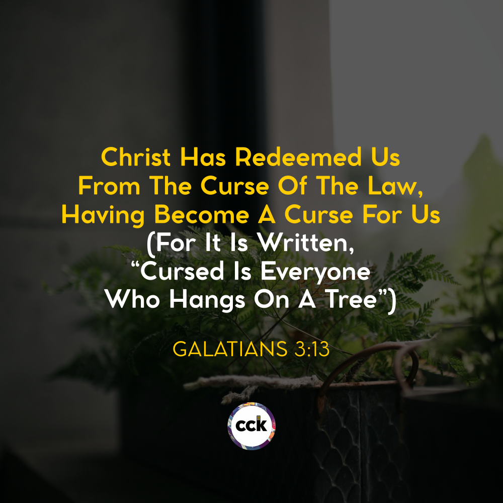 Christ Has Redeemed Us From The Curse Of The Law GALATIANS 3v13